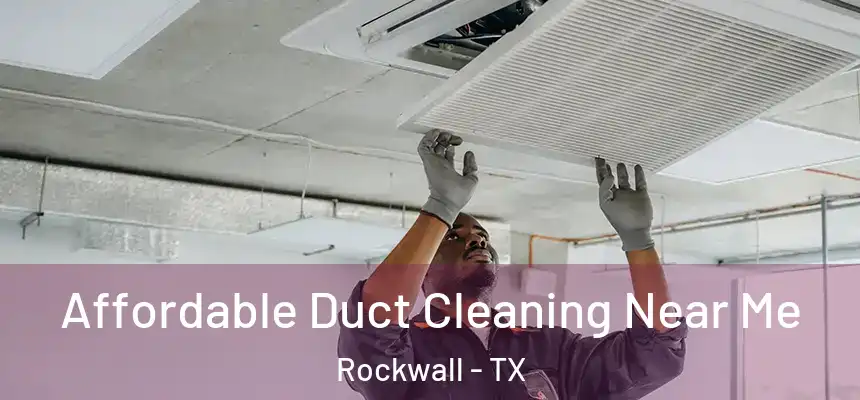  Affordable Duct Cleaning Near Me Rockwall - TX