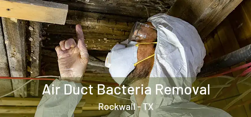 Air Duct Bacteria Removal Rockwall - TX
