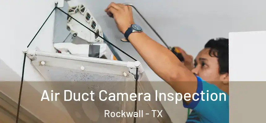 Air Duct Camera Inspection Rockwall - TX