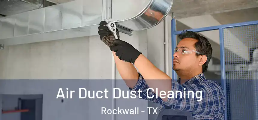 Air Duct Dust Cleaning Rockwall - TX