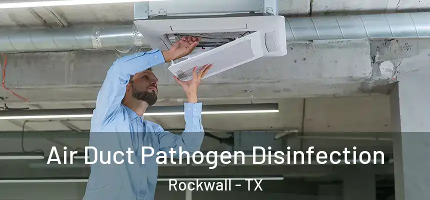 Air Duct Pathogen Disinfection Rockwall - TX