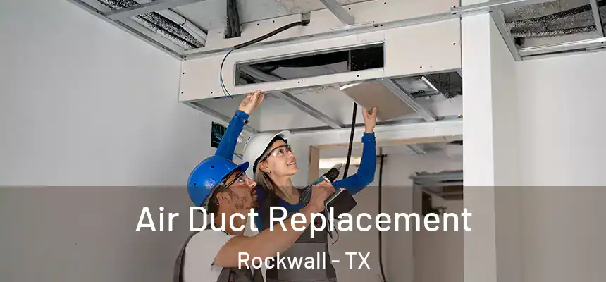  Air Duct Replacement Rockwall - TX