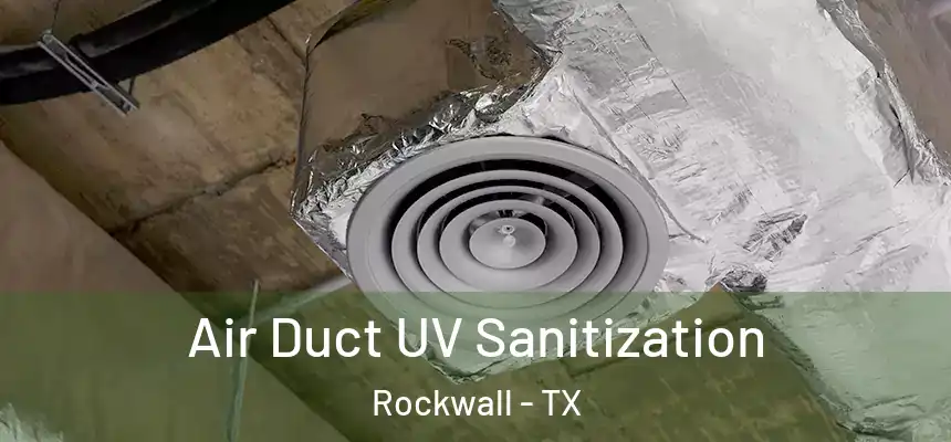  Air Duct UV Sanitization Rockwall - TX