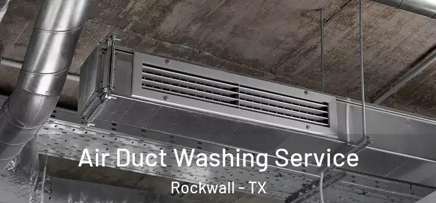  Air Duct Washing Service Rockwall - TX