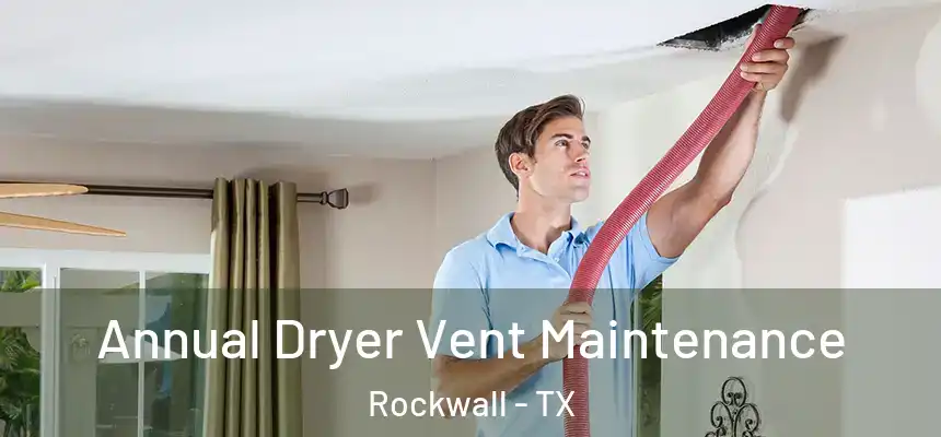  Annual Dryer Vent Maintenance Rockwall - TX