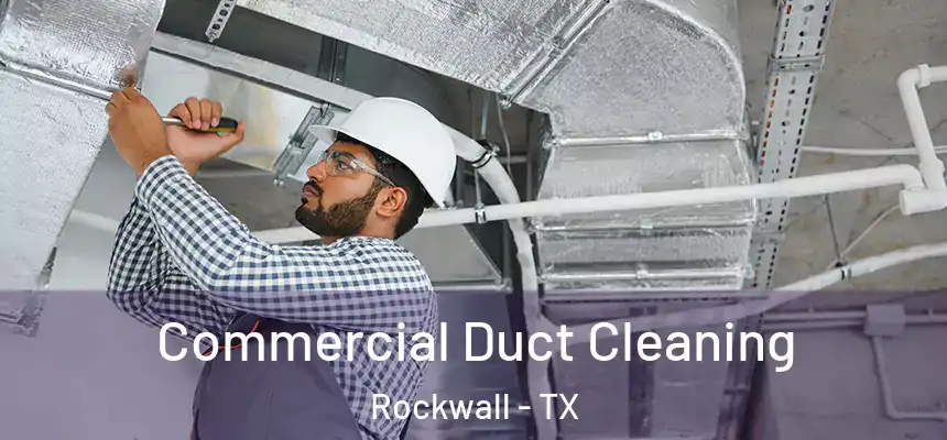 Commercial Duct Cleaning Rockwall - TX