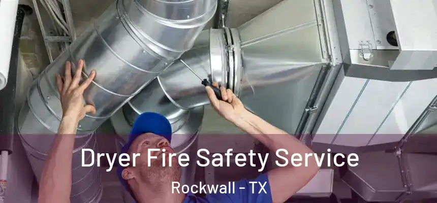  Dryer Fire Safety Service Rockwall - TX