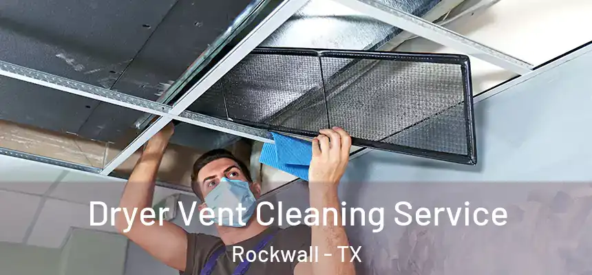 Dryer Vent Cleaning Service Rockwall - TX