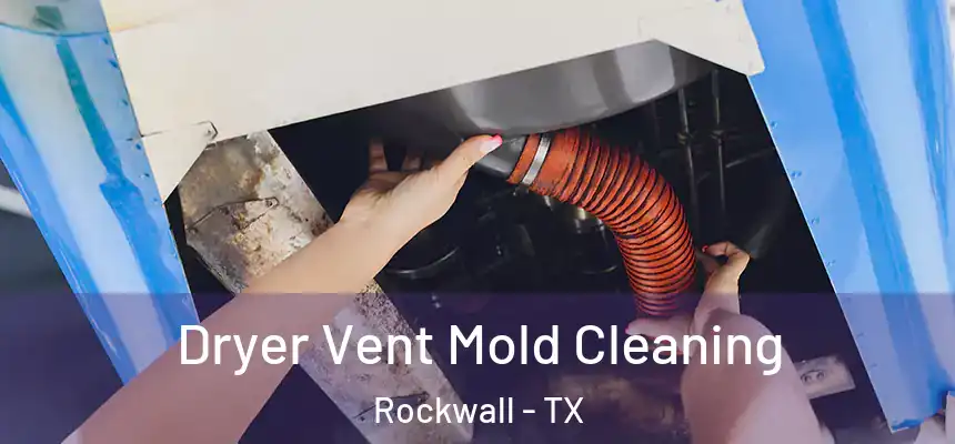 Dryer Vent Mold Cleaning Rockwall - TX