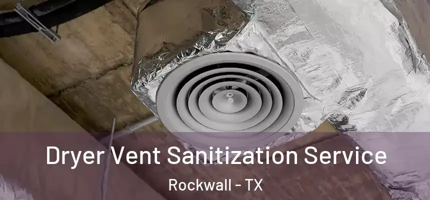 Dryer Vent Sanitization Service Rockwall - TX