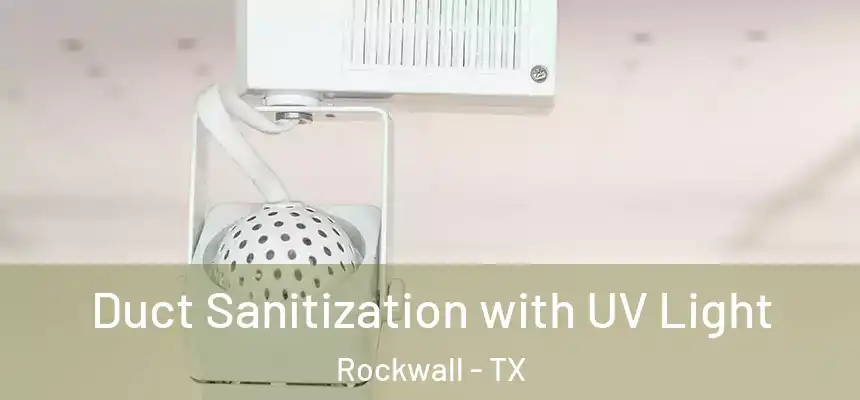 Duct Sanitization with UV Light Rockwall - TX