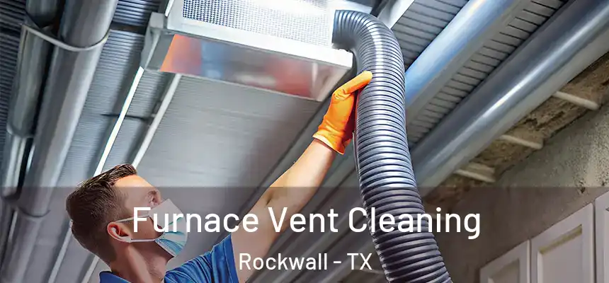  Furnace Vent Cleaning Rockwall - TX