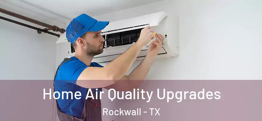 Home Air Quality Upgrades Rockwall - TX