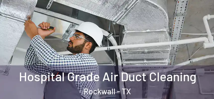  Hospital Grade Air Duct Cleaning Rockwall - TX