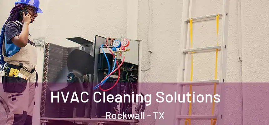  HVAC Cleaning Solutions Rockwall - TX