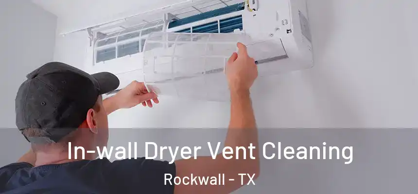 In-wall Dryer Vent Cleaning Rockwall - TX