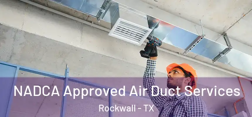 NADCA Approved Air Duct Services Rockwall - TX