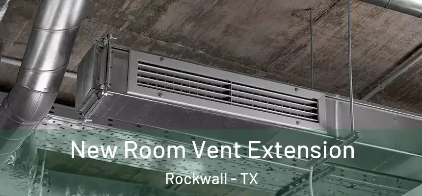  New Room Vent Extension Rockwall - TX