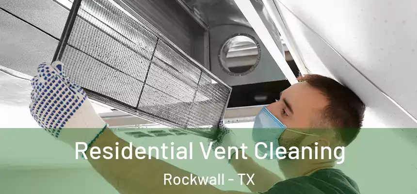 Residential Vent Cleaning Rockwall - TX