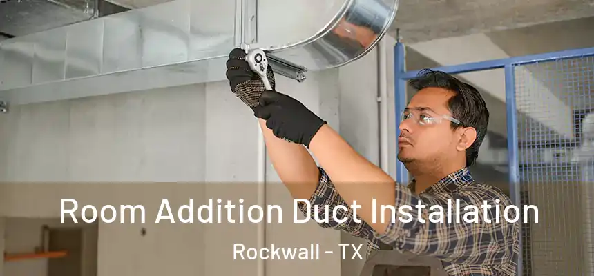  Room Addition Duct Installation Rockwall - TX