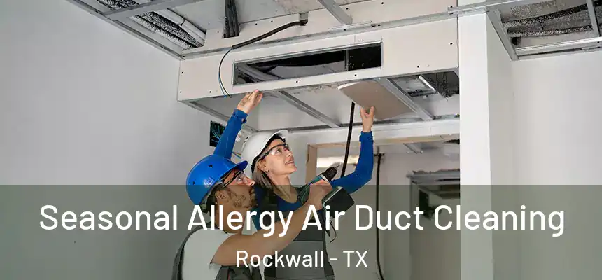  Seasonal Allergy Air Duct Cleaning Rockwall - TX