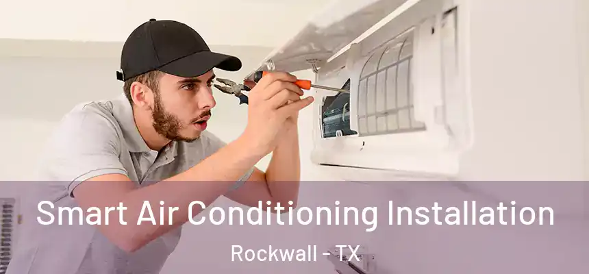  Smart Air Conditioning Installation Rockwall - TX