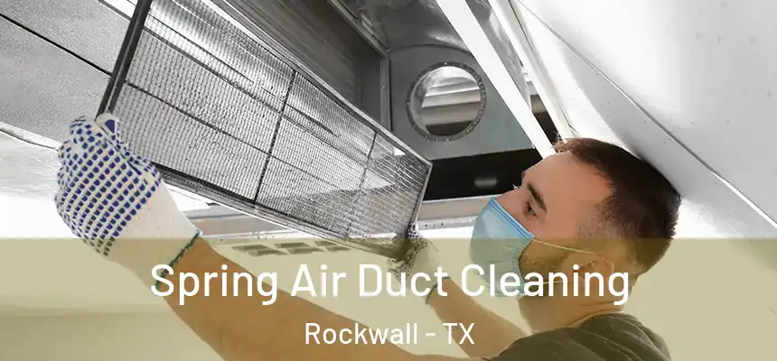 Spring Air Duct Cleaning Rockwall - TX