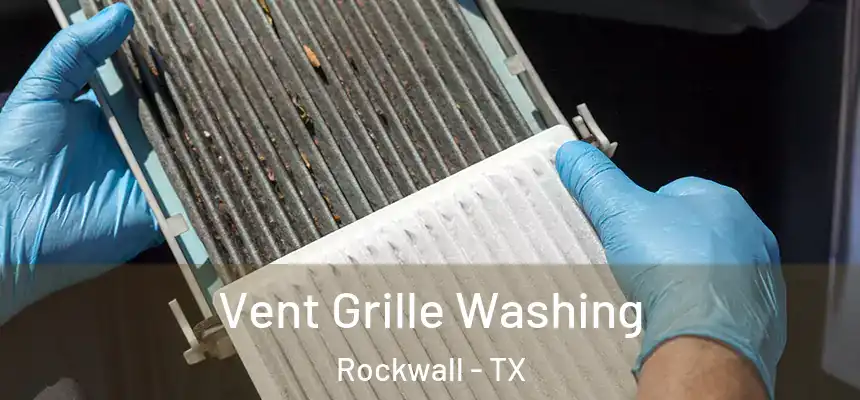 Vent Grille Washing Rockwall - TX