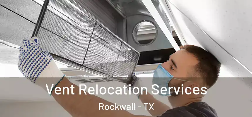  Vent Relocation Services Rockwall - TX