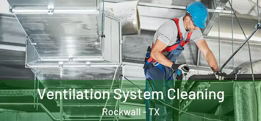  Ventilation System Cleaning Rockwall - TX