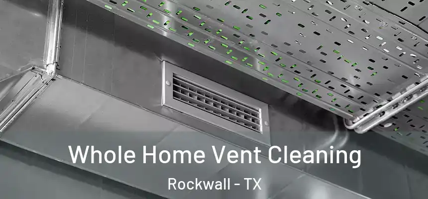 Whole Home Vent Cleaning Rockwall - TX